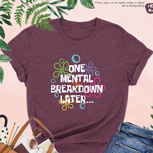 One Mental Breakdown Later Shirt, Mental Health Matter, Funny Therapist Shirt, Sarcastic Shirt, Anxiety Shirt, Funny Sweatshirt For Women