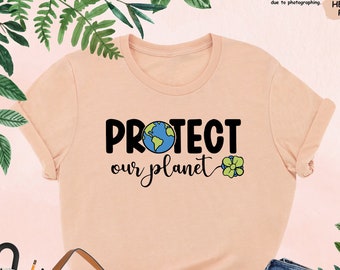 Protect Our Planet Shirt, Earth Day Shirt, Mother Earth Shirt, Planet Shirt, Earth Awareness Shirt, World Shirt, Be Kind Tee, Save The World