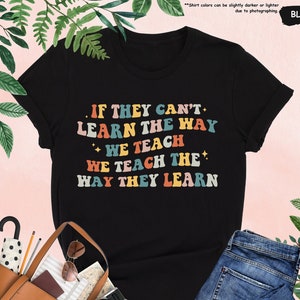 If They Can't Learn The Way We Teach, We Teach The Way They Learn Shirt, ABA Therapist Shirt,Behavior Therapist Gift,ABA Shirt,Therapist Tee