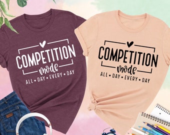 Competition Mode Shirt, All Day Every Day, Cheer Mom Shirts, Mom Mode, Cheerleader Shirt, Sports Mom Shirt, Cheerleading Shirt, Dance Mom