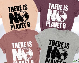 There Is No Planet B Shirt, Earth Day Shirt, Activist Gift,Earth Awareness Shirt,Environmental Shirt,Save the Planet Shirt,Nature Lover Gift