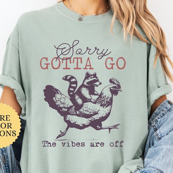 Comfort Colors Sorry Gotta Go The Vibes Are Off Shirt, Raccoon Chicken Shirt, Funny Raccoon Shirt, Chicken Lover Gift, Funny Animals Shirt