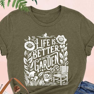 Life Is Better in The Garden Shirt, Gardening Shirt, Plant Lover Shirt, Plant Lady Shirt, Wildflower Shirt,Botanical Shirt,Gift For Gardener image 1