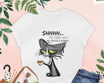 Shhh My Coffee And I Are Having A Moment Shirt, Coffee Mom Shirt, Cat Mom Shirt, Cat And Coffee Shirt, Funny Cat Shirt, Mom Life Shirt Gift