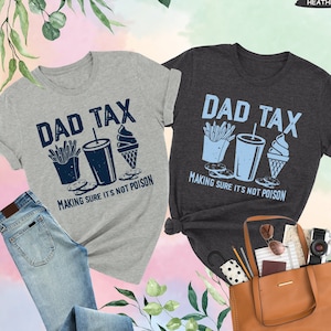Dad Tax Making Sure It's Not Poison Shirt, Funny Dad Shirt, Dad Tax T-shirt, Fathers Day Shirt, Humorous Shirt, Gift For Dad, Taxation Shirt