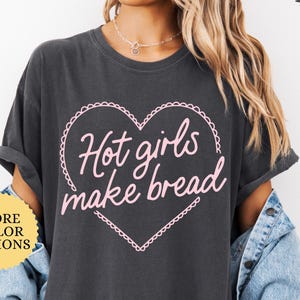 Comfort Colors Hot Girls Make Bread Shirt, Sourdough Mom Shirt, Making Bread Shirt, Gift For Bread Baker, Sourdough Bread Shirt, Baker Tee
