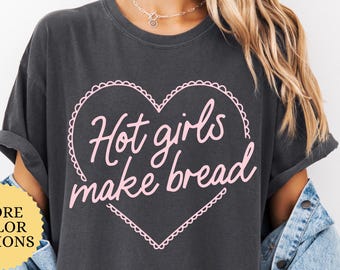 Comfort Colors Hot Girls Make Bread Shirt, Sourdough Mom Shirt, Making Bread Shirt, Gift For Bread Baker, Sourdough Bread Shirt, Baker Tee