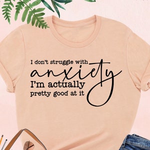 I Don&#39;t Struggle With Anxiety Shirt, Anxiety Humor Tshirt, Mental Health Shirt, Funny Anxiety Shirt,Sarcastic Shirt,Sassy Tee,Therapist Gift