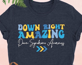 Down Right Amazing Shirt, Down Syndrome Awareness Shirt, Down Syndrome Support Shirt, Down Syndrome Day, Extra Chromosome Shirt, T21 Shirt