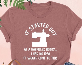 Sewing Shirt, It Started Out As A Harmless Hobby Shirt, Sewing Machine Shirt, Sewing Mom Shirt, Sewciopath Shirt,Sewing Lover Gift,Sewer Tee