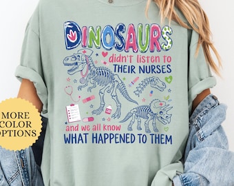 Comfort Colors Dinosaurs Didn't Listen to Their Nurses Shirt, Dinosaur Nurse Shirt, Pediatric Nurse Tee, Funny Nursing Tshirt, RN Gift