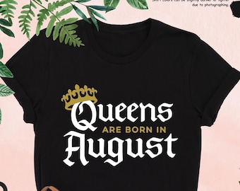 Queens Are Born In August Shirt, August Birthday Shirt, Birthday Queen Shirt, August Girl Shirt, Born In August Shirt, Birthday Party Shirt