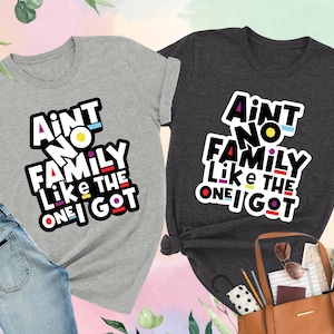 Ain&#39;t No Family Like The One I Got Shirt, Black Family Shirt, Juneteenth Family Shirt, Black Family Reunion Shirt, Black History Shirt