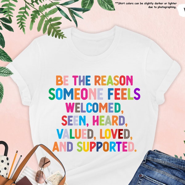 Be The Reason Someone Feels Welcomed Shirt, Cute Shirt, Positive Quote, Special Education Teacher Shirt, Social Worker Tee, Motivational Tee