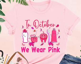In October We Wear Pink Shirt, Dental Breast Cancer Shirt, Pink Ribbon Dental Assistant Shirt, Breast Cancer Support Shirt,Pink Dental Shirt