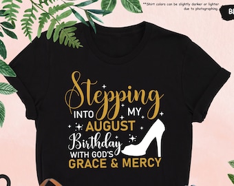 Stepping Into My August Birthday Shirt, August Birthday Shirt, Birthday Queen Shirt, August Birthday Gift, Birthday In August,Birthday Party