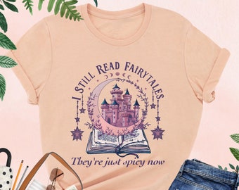 I Still Read Fairytales Shirt, Bookish Shirt, Romance Reader Shirt, Book Lover Shirt, Cute Literature Shirt, Booktok Shirt, Spicy Book Shirt