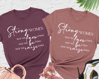 Strong Women Shirt, Strong Women Know Them Be Them Raise Them, Feminist Shirt, Women's Day Gift, Women Empowerment Shirt, Inspirational Gift