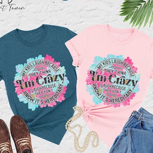 My Kids Laugh Because They Think I'm Crazy Shirt, Funny Mom Shirt, Crazy Mom Shirt, Mom Life Shirt, Sarcastic Mom Tee, Mothers Day Gift