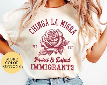 Comfort Colors Chinga La Migra Protect Defend Immigrants Shirt, Anti ICE Shirt, FDT Shirt, Anti Maga Shirt, Pro Immigration Tee, Resist Gift