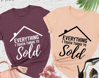Everything I Touch Turns To Sold Shirt, Funny Real Estate Shirt, Realtor Shirt,Real Estate Agent Shirt,Gift For Realtor,Realtor Closing Gift