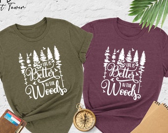 Life Is Better In The Woods Shirt, Forest Shirt, Camping Shirt, Adventure Shirt,Mountain Shirt,Hiking Tee,Wanderlust Shirt,Nature Lover Gift