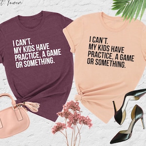 I Cant My Kids Have Practice, A Game Or Something, Funny Mom Shirt, Sports Mom Shirt, Football Mom, Baseball Mom,Mom Life Shirt,Game Day Tee