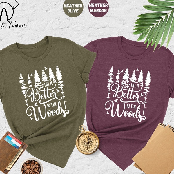 Life Is Better In The Woods Shirt, Forest Shirt, Camping Shirt, Adventure Shirt,Mountain Shirt,Hiking Tee,Wanderlust Shirt,Nature Lover Gift