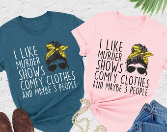 I Like Murder Shows Comfy Clothes And Maybe 3 People Shirt, True Crime Shirt,Murder Shirt,Messy Bun Hair Shirt,True Crime Lover,Gift For Mom