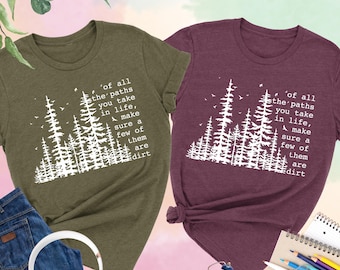 Of All The Paths You Take Shirt, Hiking Shirt, Camping Shirt,Forest Shirt,Adventure Shirt,Wild Life Shirt,Wanderlust Shirt,Nature Lover Gift