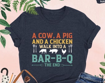 A Cow A Pig And A Chicken Walk Into A BBQ The End Shirt, Barbecue Shirt, Grill Father Shirt, Funny Dad Shirt, Grilling Shirt, Mens BBQ Shirt