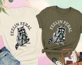 Funny Raccoon Shirt, Feeling Feral Shirt, Trendy Raccoon Shirt, Animal Lover Shirt, Funny Meme Shirt, Sarcastic Raccoon Shirt, Feral Tshirt