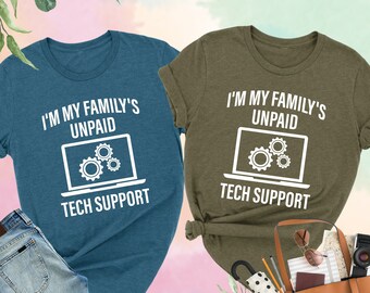 I'm My Family's Unpaid Tech Support Shirt, Tech Support Tshirt, Tech Support Gifts, IT Support Shirt,Technical Support Shirt, IT Tech Gifts