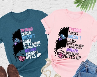Thyroid Cancer Doesn't Come With A Manual It Comes With a Mother Who Never Gives Up, Thyroid Cancer Shirt, Cancer Survivor Shirt,Cancer Gift