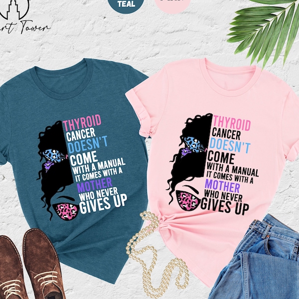 Thyroid Cancer Doesn't Come With A Manual It Comes With a Mother Who Never Gives Up, Thyroid Cancer Shirt, Cancer Survivor Shirt,Cancer Gift