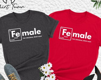 Female The Original Iron Man Shirt, Feminist Shirt, Feminine Shirt, Girl Power Shirt, Chemistry Shirt Women, Female Gift, Motivational Tee