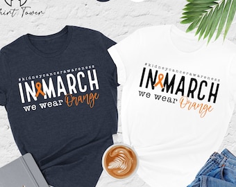 Kidney Cancer Awareness Shirt, In March We Wear Orange, Kidney Cancer Shirt, Orange Ribbon Shirt, Kidney Warrior Shirt, Cancer Support Gift