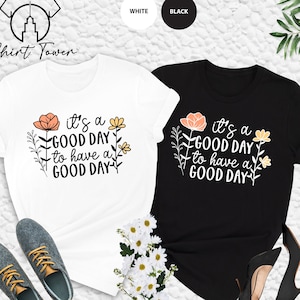 It&#39;s A Good Day To Have A Good Day Shirt, Positivity Shirt, Motivational Shirt,Inspirational Quotes,Mental Health Shirt,Positive Vibes Shirt