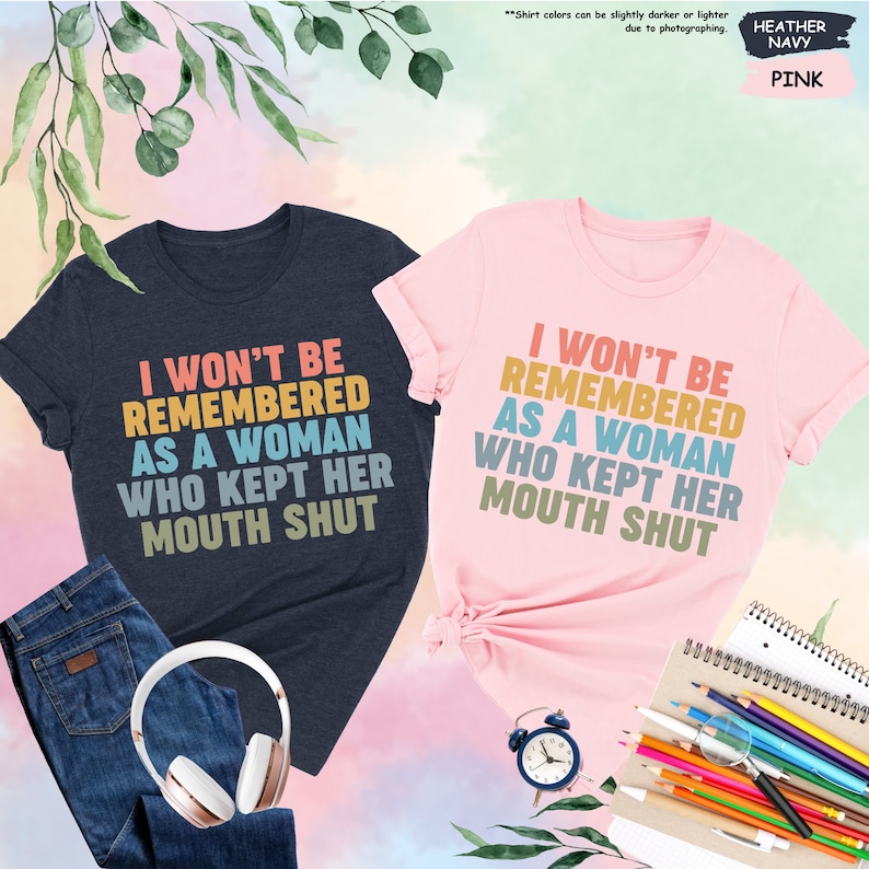 two t - shirts that say i won't be remembers as a woman who