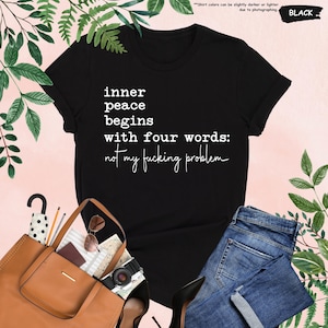 Inner Peace Begins With Four Words Shirt, Sarcastic Sayings Shirt, Funny Quote Shirt, Hilarious Shirt, Adult Humor Shirt, Funny Women Gift image 8