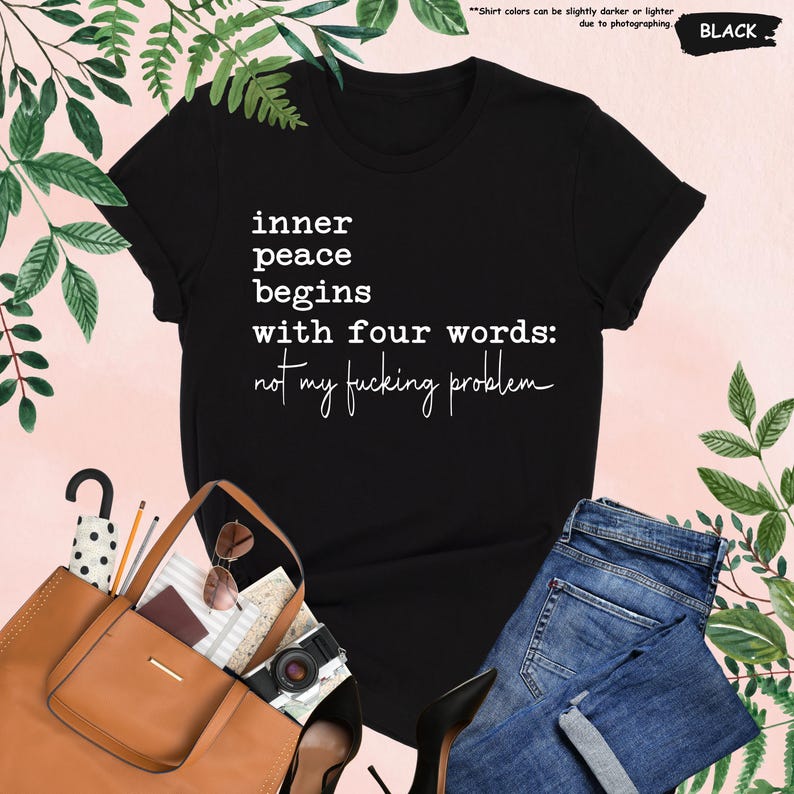 Inner Peace Begins With Four Words Shirt, Sarcastic Sayings Shirt, Funny Quote Shirt, Hilarious Shirt, Adult Humor Shirt, Funny Women Gift image 8