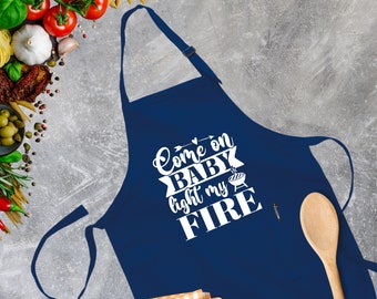 Come On Baby Light My Fire Apron, Funny Apron, Apron For Men, Grilling Apron, Gift For Chefs, Apron For Dad, Funny Kitchen Apron, BBQ Apron