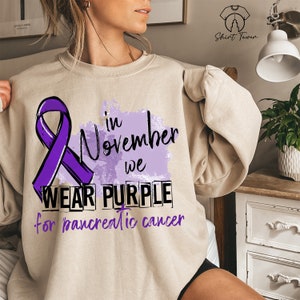 Pancreatic Cancer Sweatshirt, In November We Wear Purple, Pancreatic Cancer Awareness, Purple Ribbon Sweatshirt, Cancer Gifts,Cancer Warrior