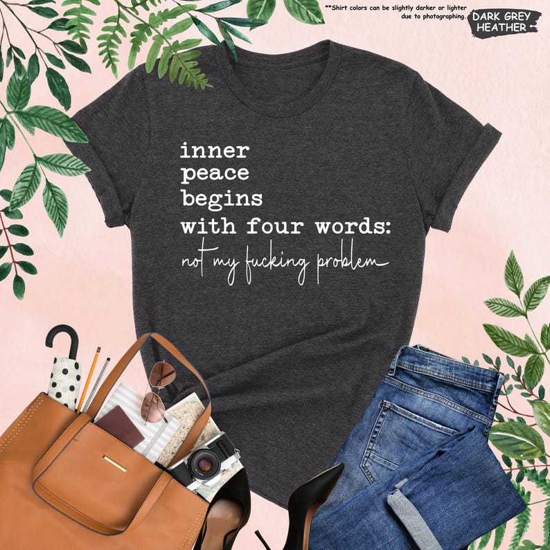 Inner Peace Begins With Four Words Shirt, Sarcastic Sayings Shirt, Funny Quote Shirt, Hilarious Shirt, Adult Humor Shirt, Funny Women Gift image 10