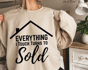 Realtor Sweatshirt,Everything I Touch Turns To Sold,Funny Real Estate Sweater,Gift For Realtor,Real Estate Agent Sweatshirt,Real Estate Gift