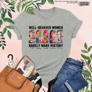 Well Behaved Women Rarely Make History Shirt, Feminist Shirt, Female Empowerment, Strong Women Shirt,Womens Rights Shirt,Empowered Women Tee image 2