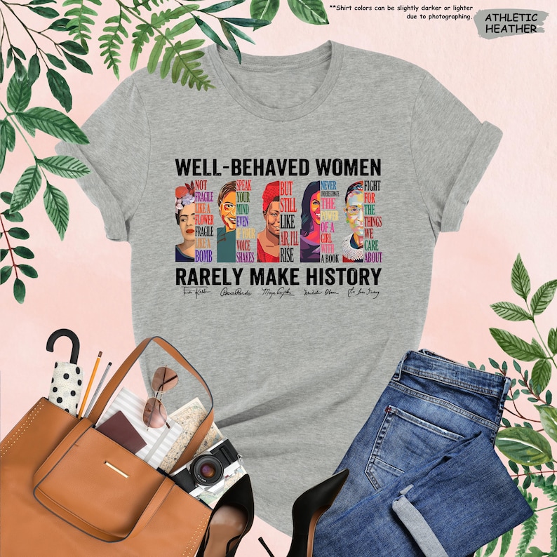 Well Behaved Women Rarely Make History Shirt, Feminist Shirt, Female Empowerment, Strong Women Shirt,Womens Rights Shirt,Empowered Women Tee image 2