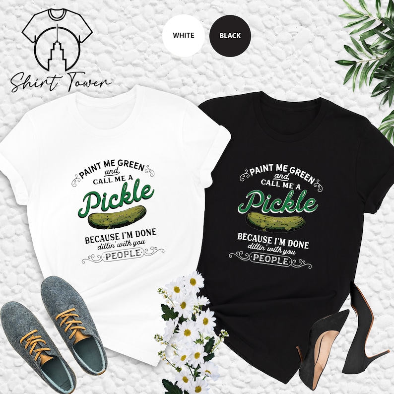 Pickle Shirt, Paint Me Green And Call Me A Pickle, Pickle Lover Shirt, Vintage Pickles, Canned Pickles Shirt,Funny Saying Shirt,Foodie Shirt image 2