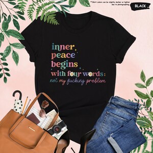 Inner Peace Begins With Four Words Shirt, Hilarious Shirt, Funny Quote Shirt, Shirts With Sayings,Sarcastic Shirt,Sassy Tee,Best Friend Gift image 7
