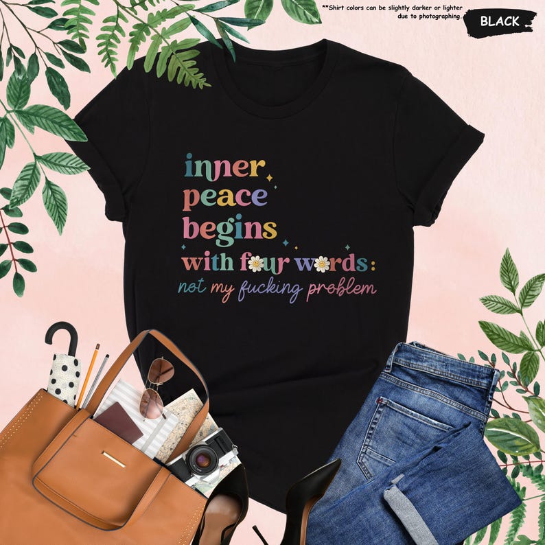 Inner Peace Begins With Four Words Shirt, Hilarious Shirt, Funny Quote Shirt, Shirts With Sayings,Sarcastic Shirt,Sassy Tee,Best Friend Gift image 7